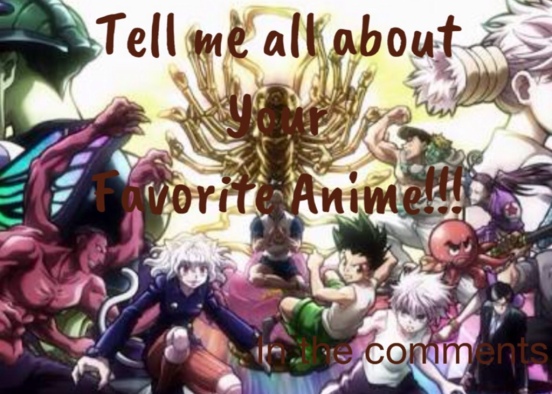 Tell me all about your favorite anime...What's your anime???Mine is HunterXHunter!!! This is in The comments Design Rendering