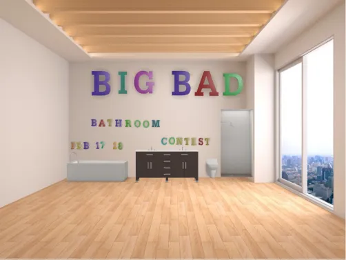 BIG BAD BATHROOM CONTEST