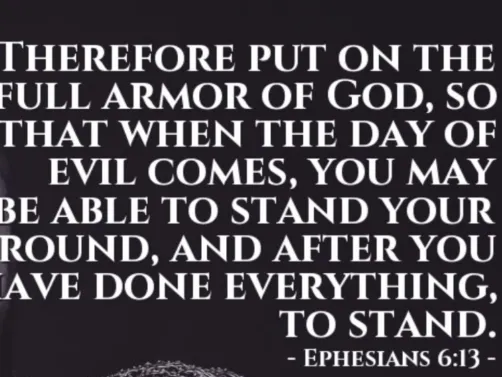 Ephesians 6:13, I am a faithful lutheran and have decided that every day I will post the Bible verse of the day this is just something I want to do to show that I am truly connected with God