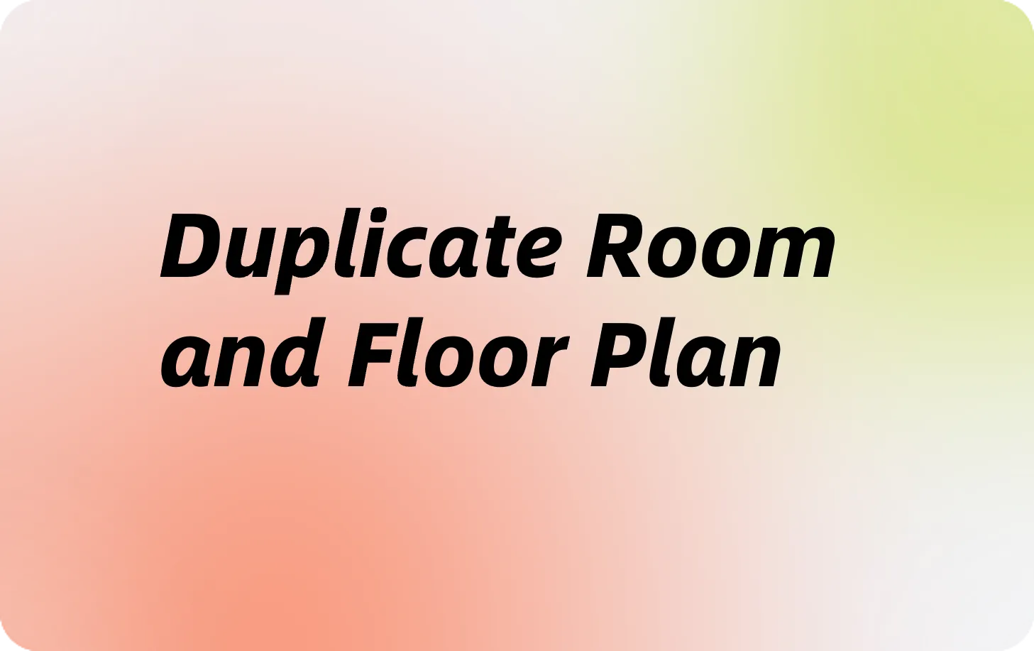 New features - Duplicate room/ floor plan, create rooms of different shapes